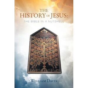 The History of Jesus: The Bible in a Nutshell -- William Davis